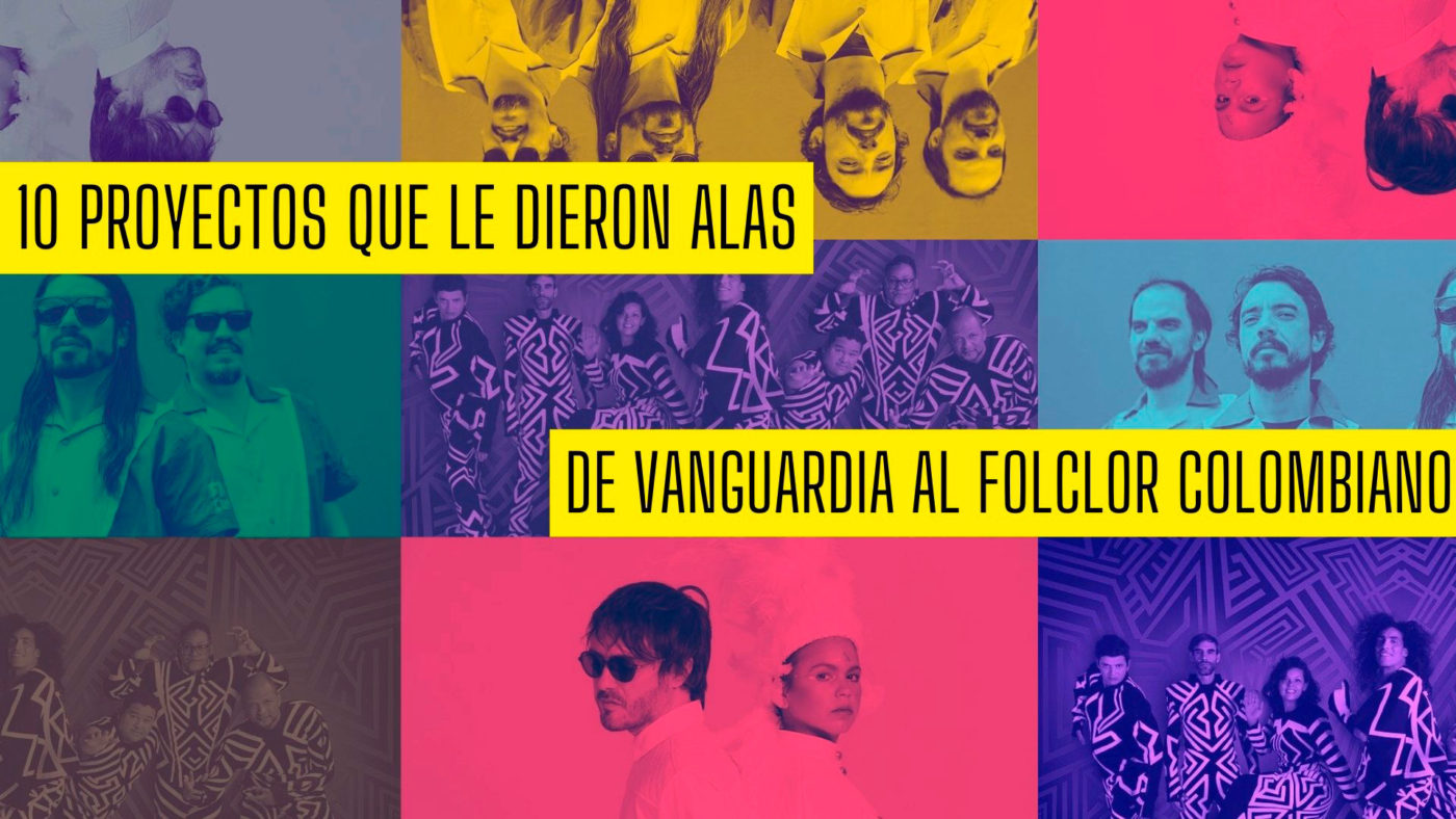 10 proyectos que le dieron alas de vanguardia al folclor colombiano